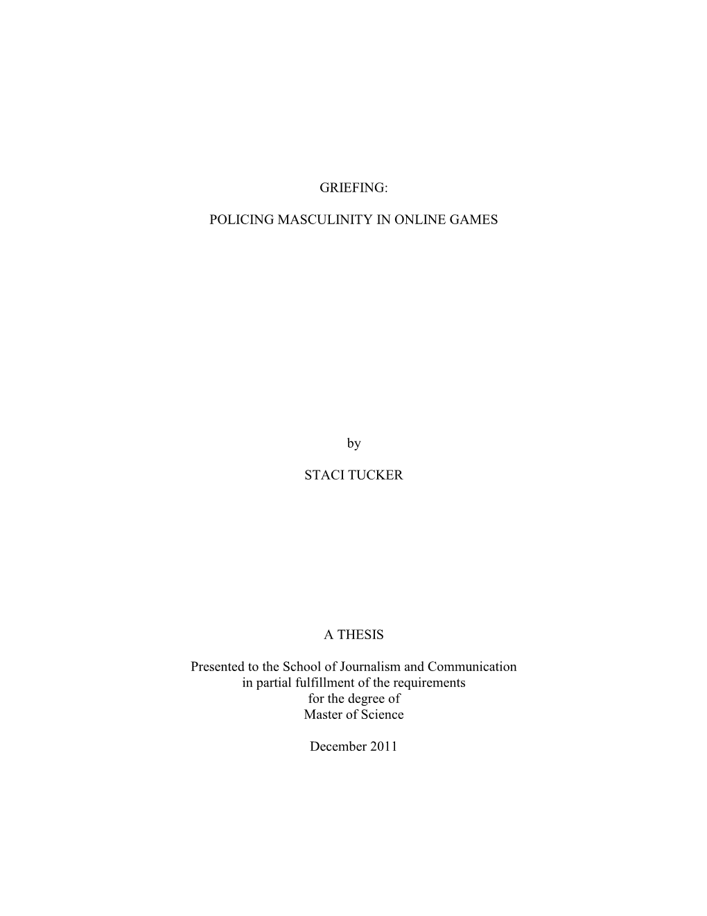 GRIEFING: POLICING MASCULINITY in ONLINE GAMES by STACI TUCKER a THESIS Presented to the School of Journalism and Communication