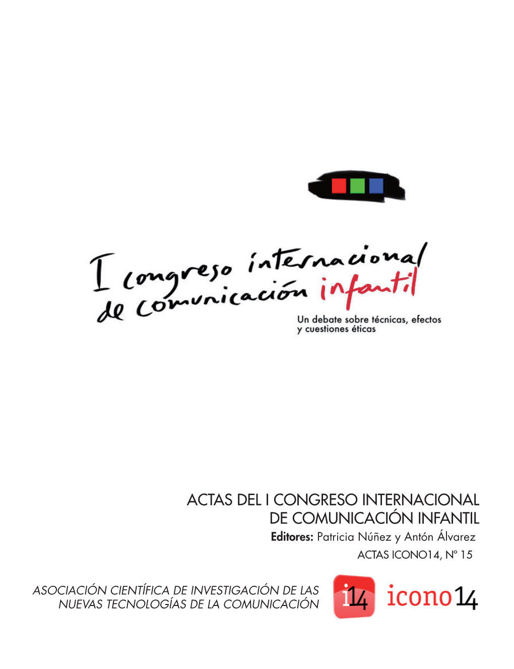 ACTAS DEL I CONGRESO INTERNACIONAL DE COMUNICACIÓN INFANTIL Editores: Patricia Núñez Y Antón Álvarez ACTAS ICONO14, Nº 15
