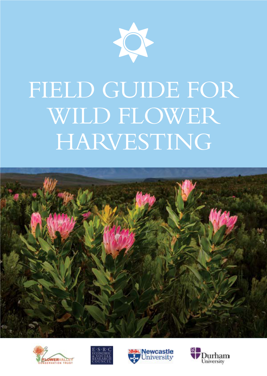 FIELD GUIDE for WILD FLOWER HARVESTING Introducing the Pocket Field Guide South Africa’S Plants for Wild Flower Harvesting