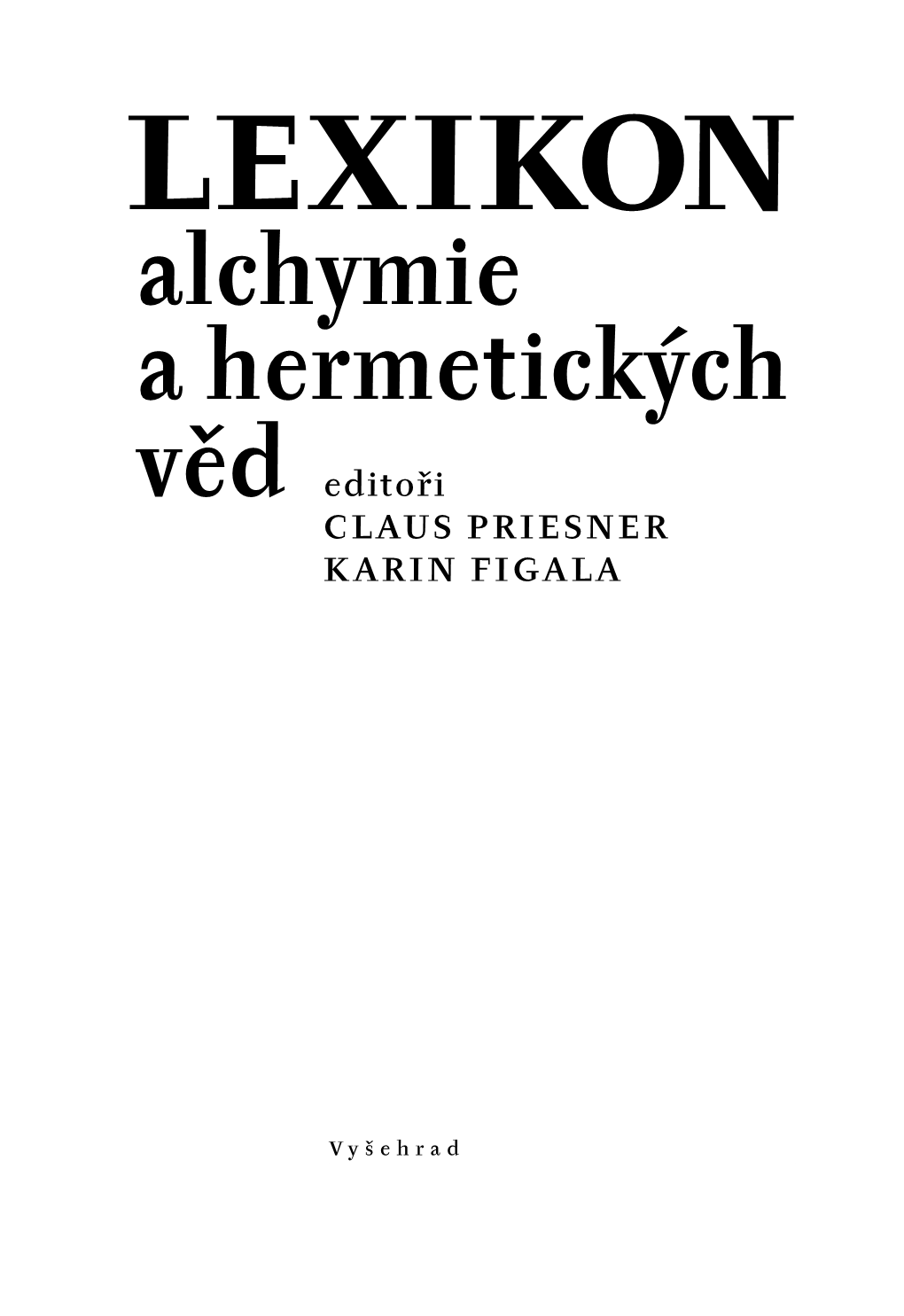 LEXIKON Alchymie a Hermetických Věd Editoři CLAUS PRIESNER KARIN FIGALA