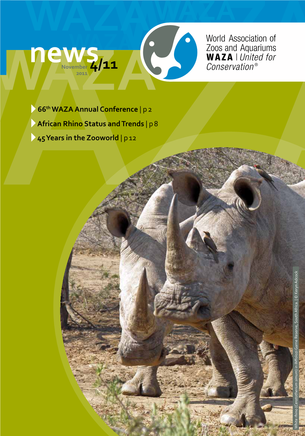 66Th WAZA Annual Conference | P 2 African Rhino Status and Trends | P 8 45 Years in the Zooworld | P 12 ) in Imfolozi Game Reserve, South Africa