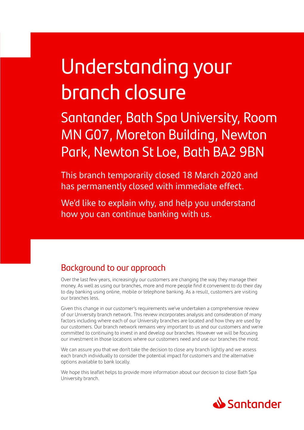 Understanding Your Branch Closure Santander, Bath Spa University, Room MN G07, Moreton Building, Newton Park, Newton St Loe, Bath BA2 9BN