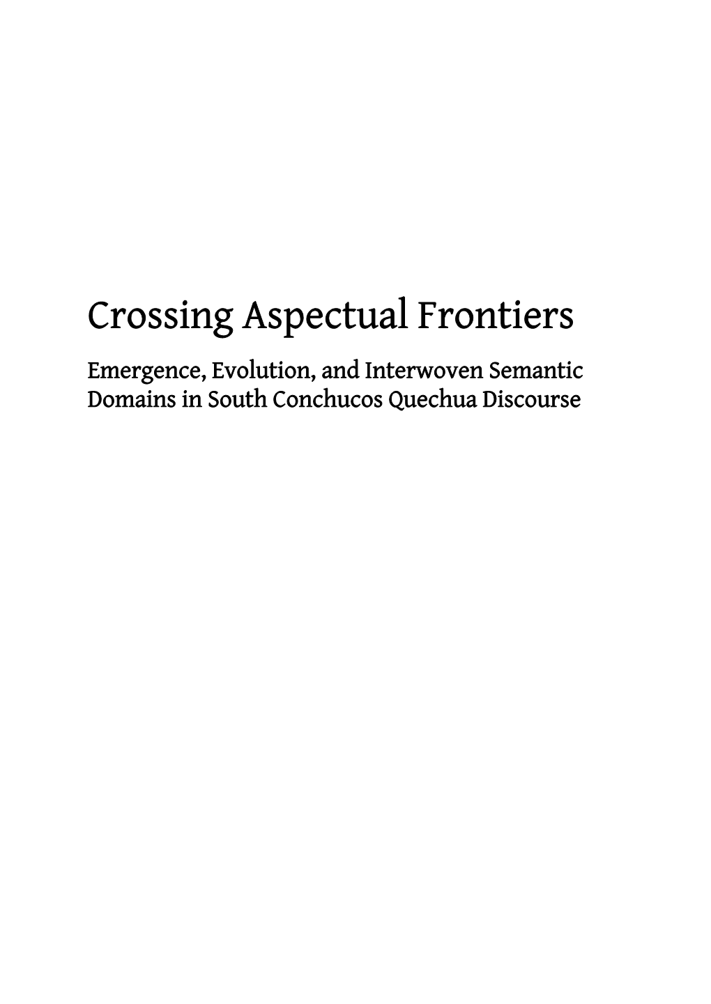 Crossing Aspectual Frontiers Emergence, Evolution, and Interwoven Semantic Domains in South Conchucos Quechua Discourse