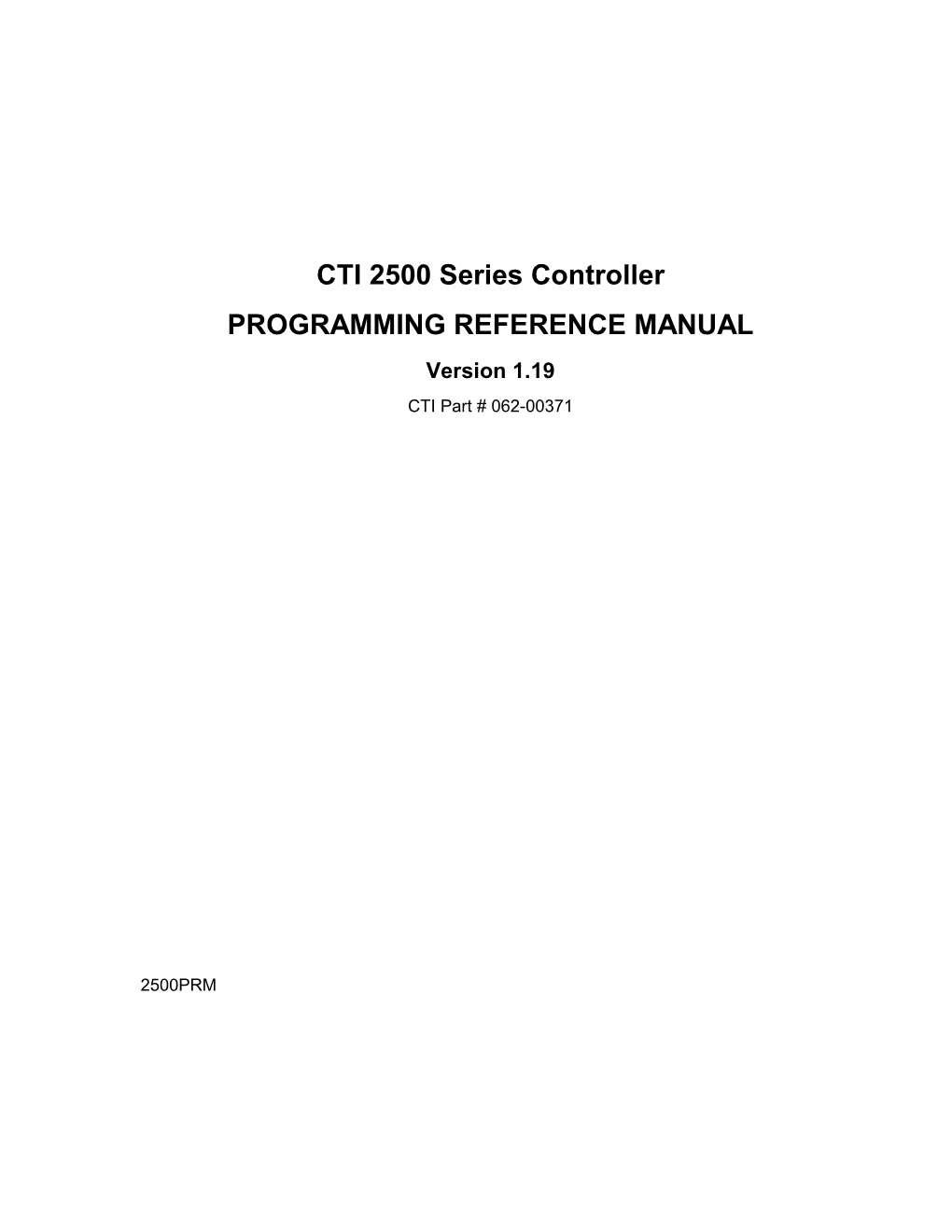 CTI 2500 Series Controller PROGRAMMING REFERENCE MANUAL Version 1.19 CTI Part # 062-00371