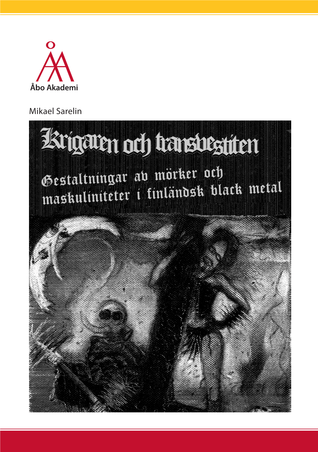 Krigaren Och Transvestiten Forskning I Metal-Musik Och I Den Globala Musik- Mikael Sarelin Scen Som Har Uppstått Kring Metal-Musiken Är Ett