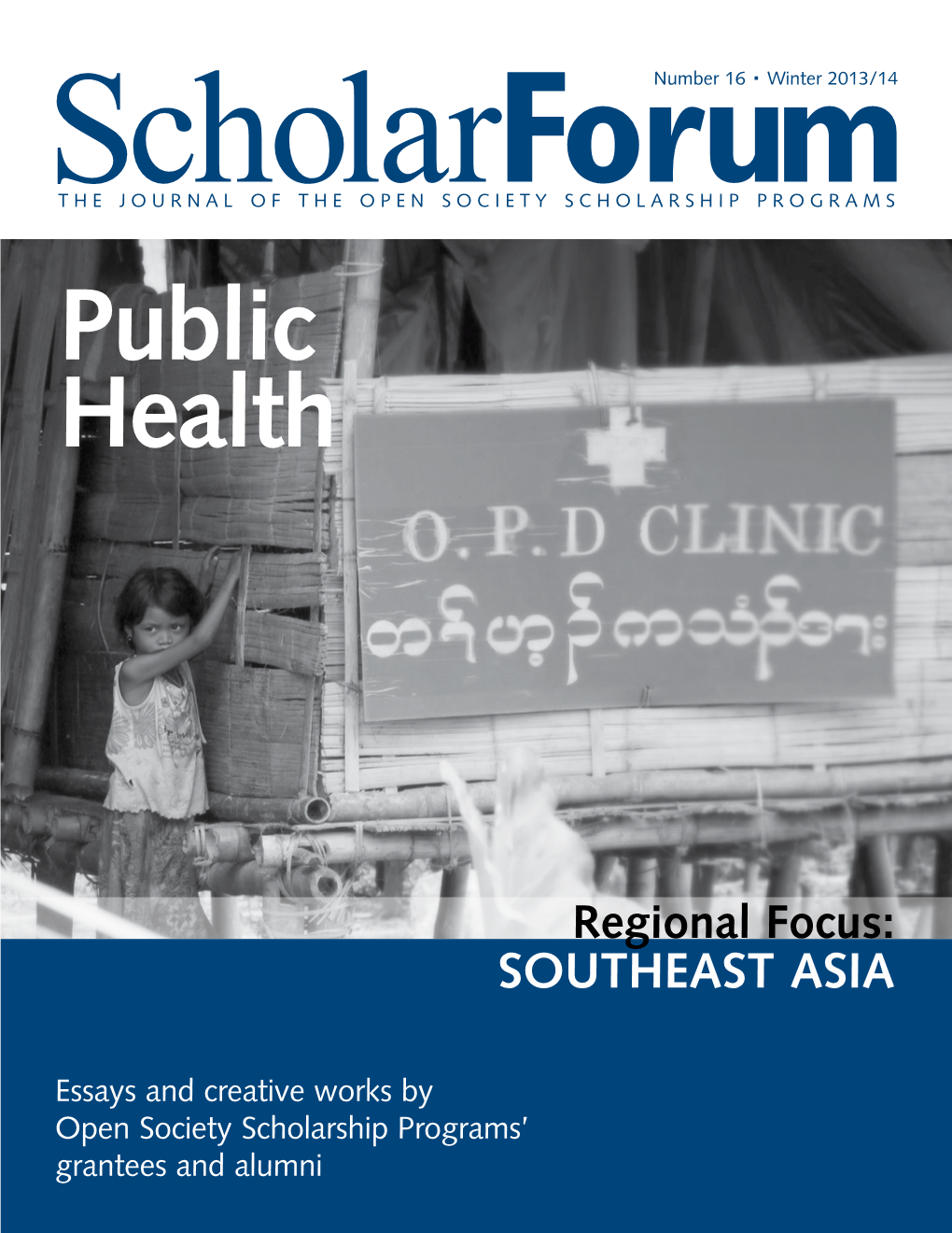 Scholarforum 3 Cover Topic: Public Health the Journal of the Open Society 12 Regional Focus: Southeast Asia Scholarship Programs 17 Alumni Updates