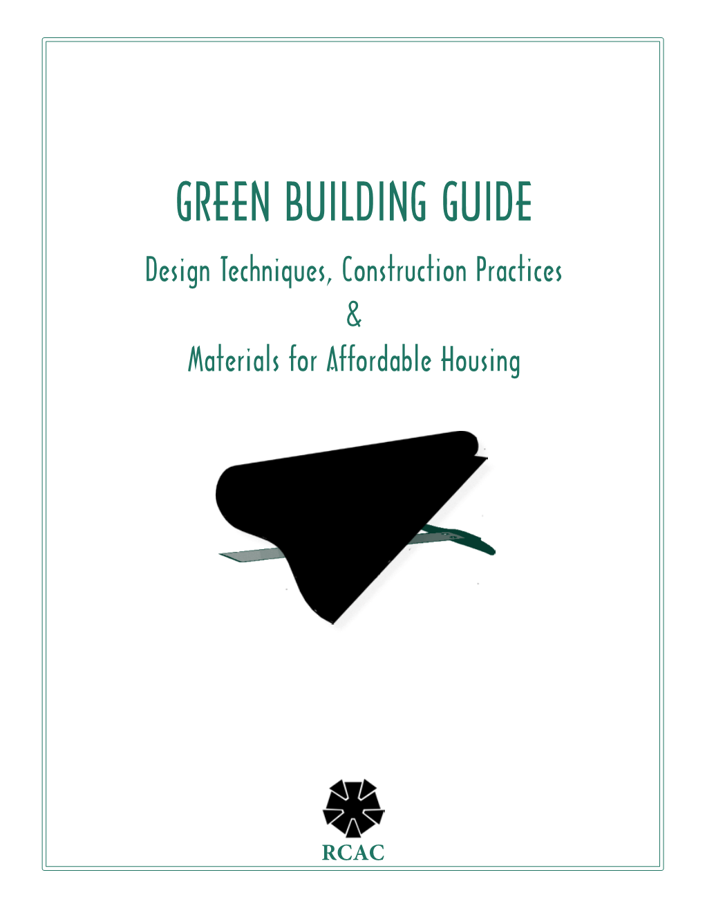 GREEN BUILDING GUIDE Design Techniques, Construction Practices & Materials for Affordable Housing