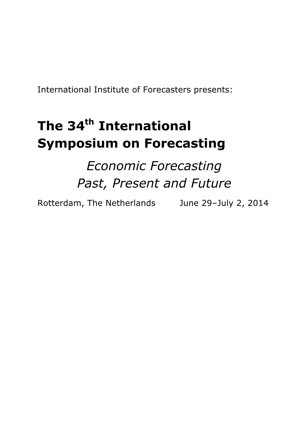 The 34Th International Symposium on Forecasting Economic Forecasting Past, Present and Future