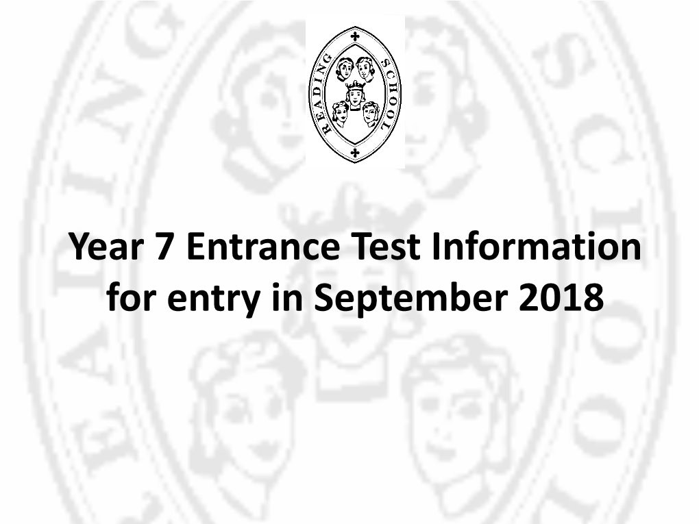 Year 7 Entrance Test Information for Entry in September 2018 Year 7 Information on Entrance Tests