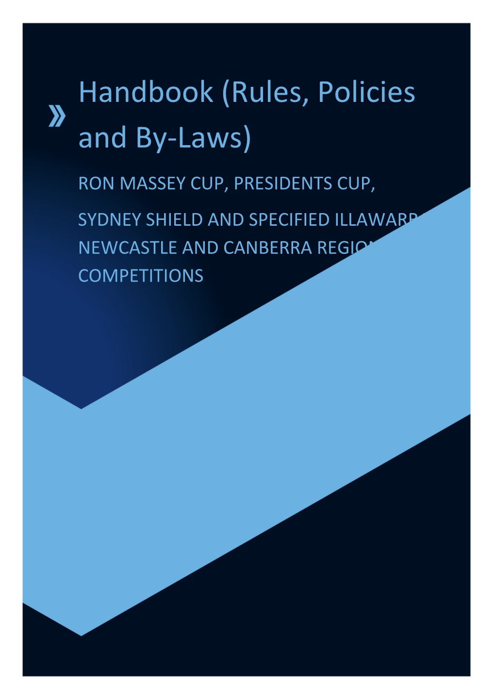 Handbook (Rules, Policies and By-Laws) RON MASSEY CUP, PRESIDENTS CUP, SYDNEY SHIELD and SPECIFIED ILLAWARRA, NEWCASTLE and CANBERRA REGION COMPETITIONS