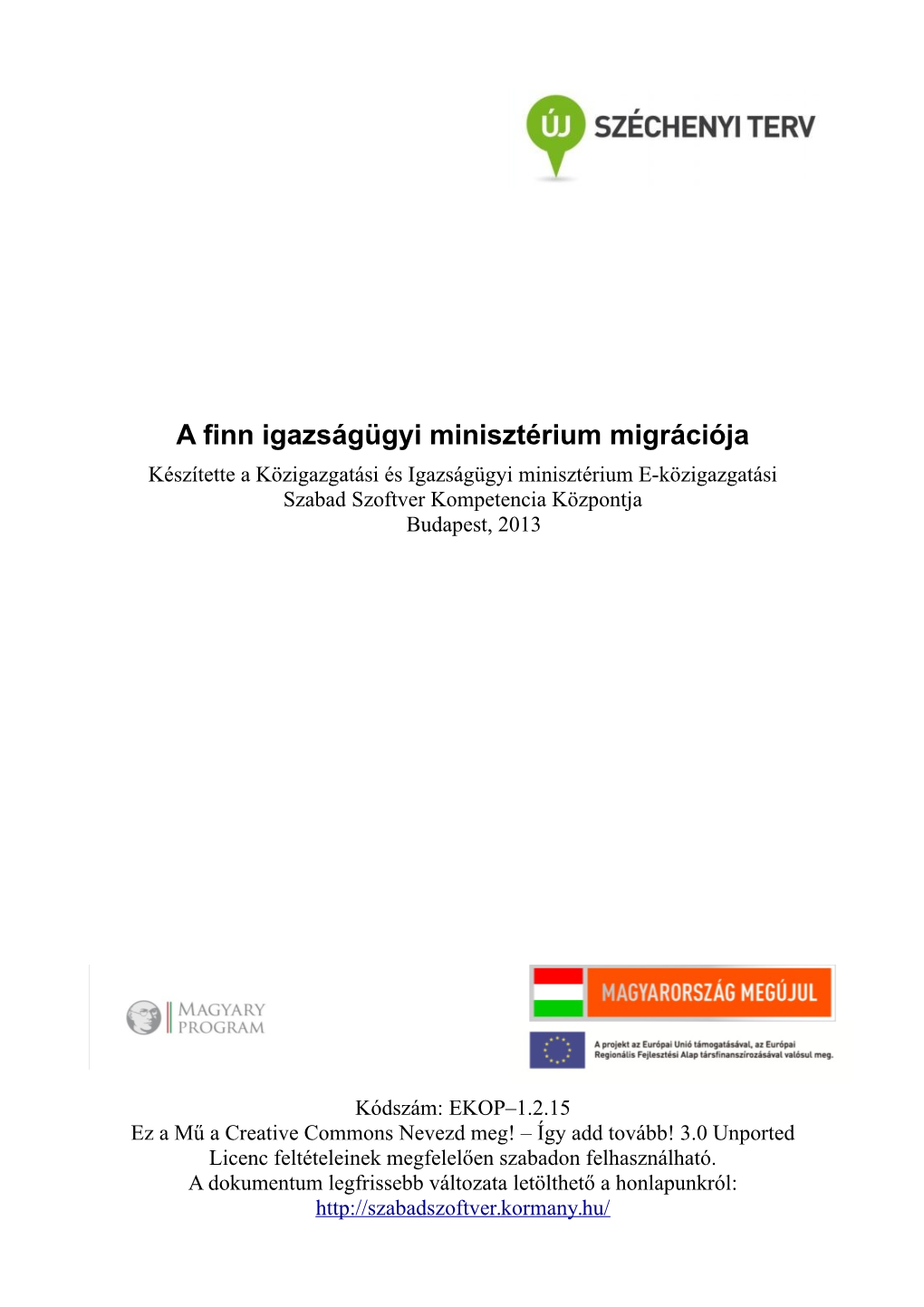 A Finn Igazságügyi Minisztérium Migrációja Készítette a Közigazgatási És Igazságügyi Minisztérium E-Közigazgatási Szabad Szoftver Kompetencia Központja Budapest, 2013