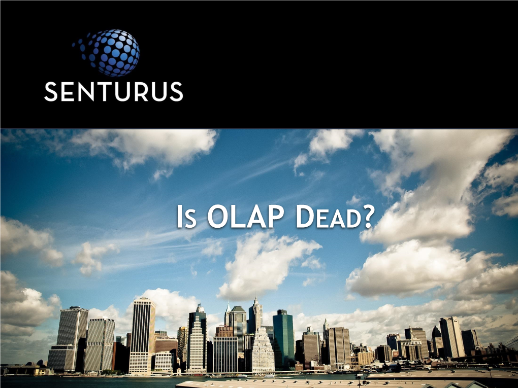 IS OLAP DEAD? Is OLAP Dead?