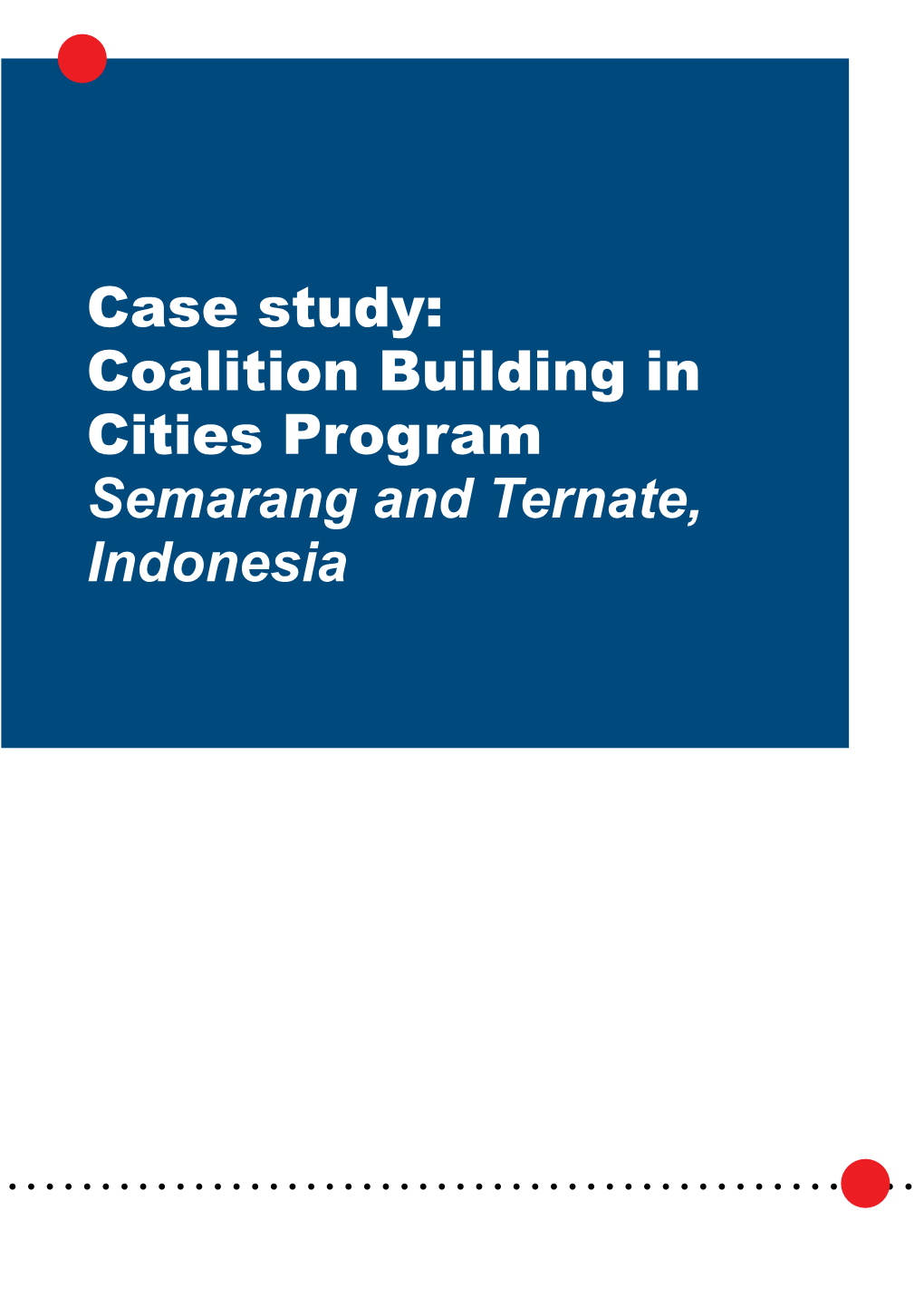 Case Study: Coalition Building in Cities Program Semarang and Ternate, Indonesia Case Study: Coalition Building in Cities Program Semarang and Ternate, Indonesia