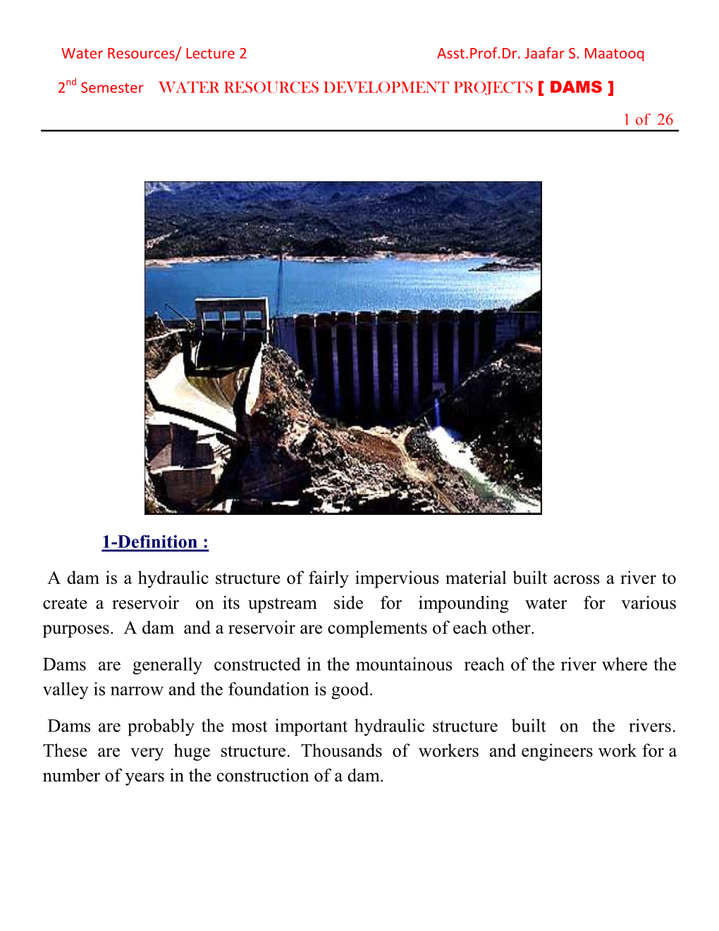 A Dam Is a Hydraulic Structure of Fairly Impervious Material Built Across a River to Create a Reservoir on Its Upstream Side for Impounding Water for Various Purposes