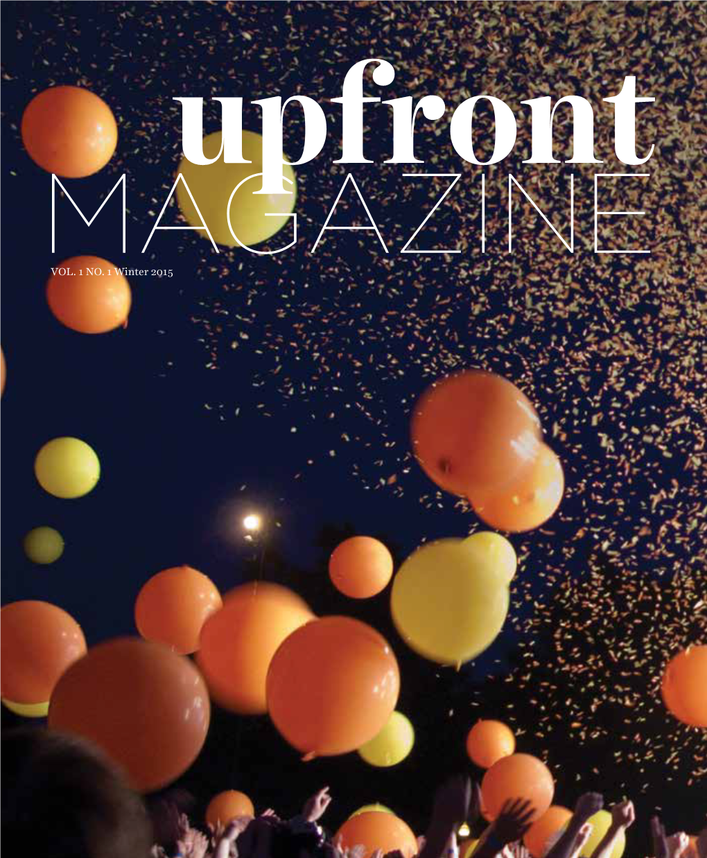 VOL. 1 NO. 1 Winter 2015 Upfront MAGAZINE VOL