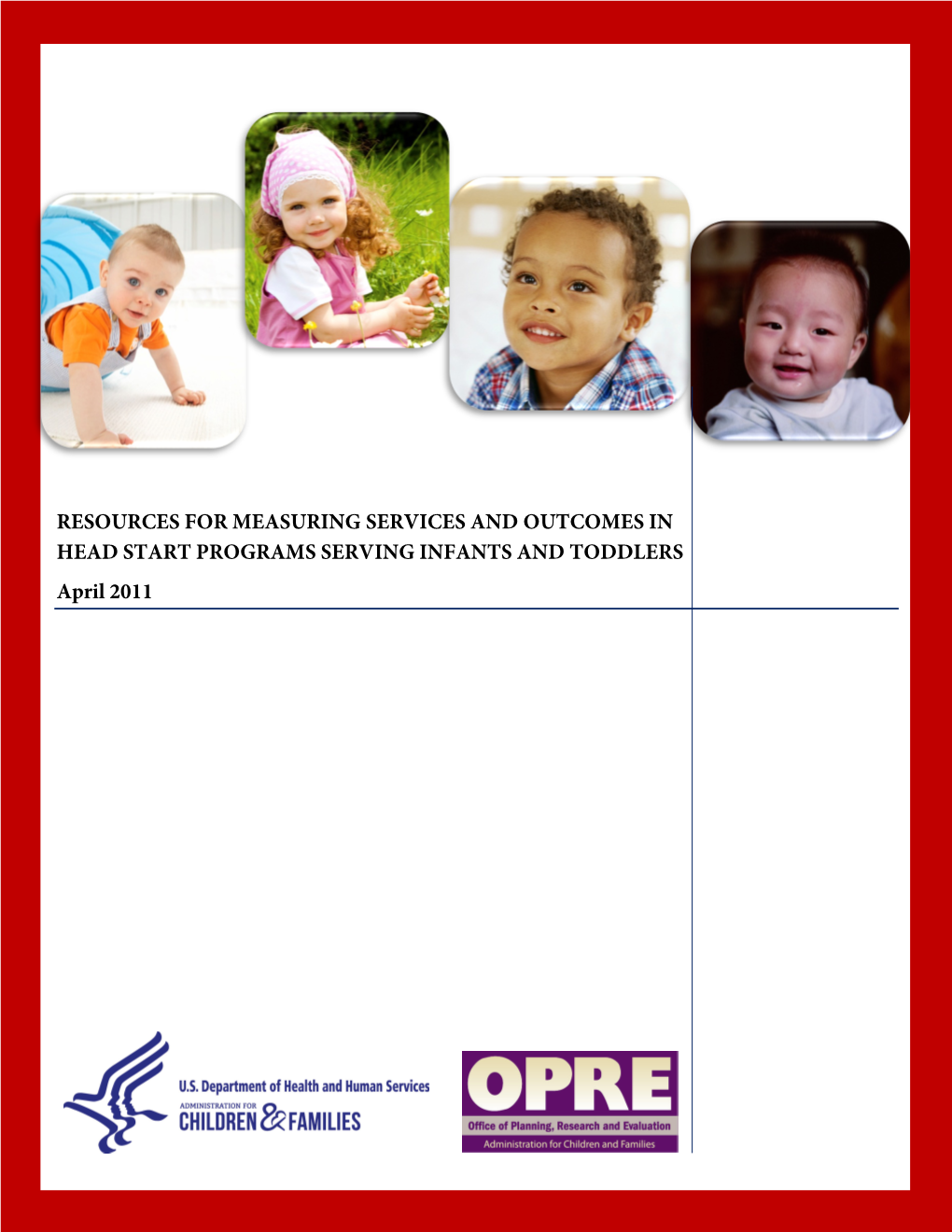 RESOURCES for MEASURING SERVICES and OUTCOMES in HEAD START PROGRAMS SERVING INFANTS and TODDLERS April 2011