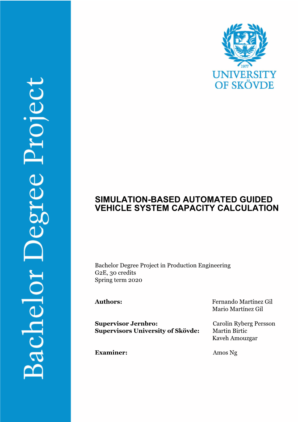 SIMULATION-BASED AUTOMATED GUIDED VEHICLE SYSTEM CAPACITY CALCULATION Fernando Martínez Gil University of Skövde – School of Engineering Science Mario Martínez Gil