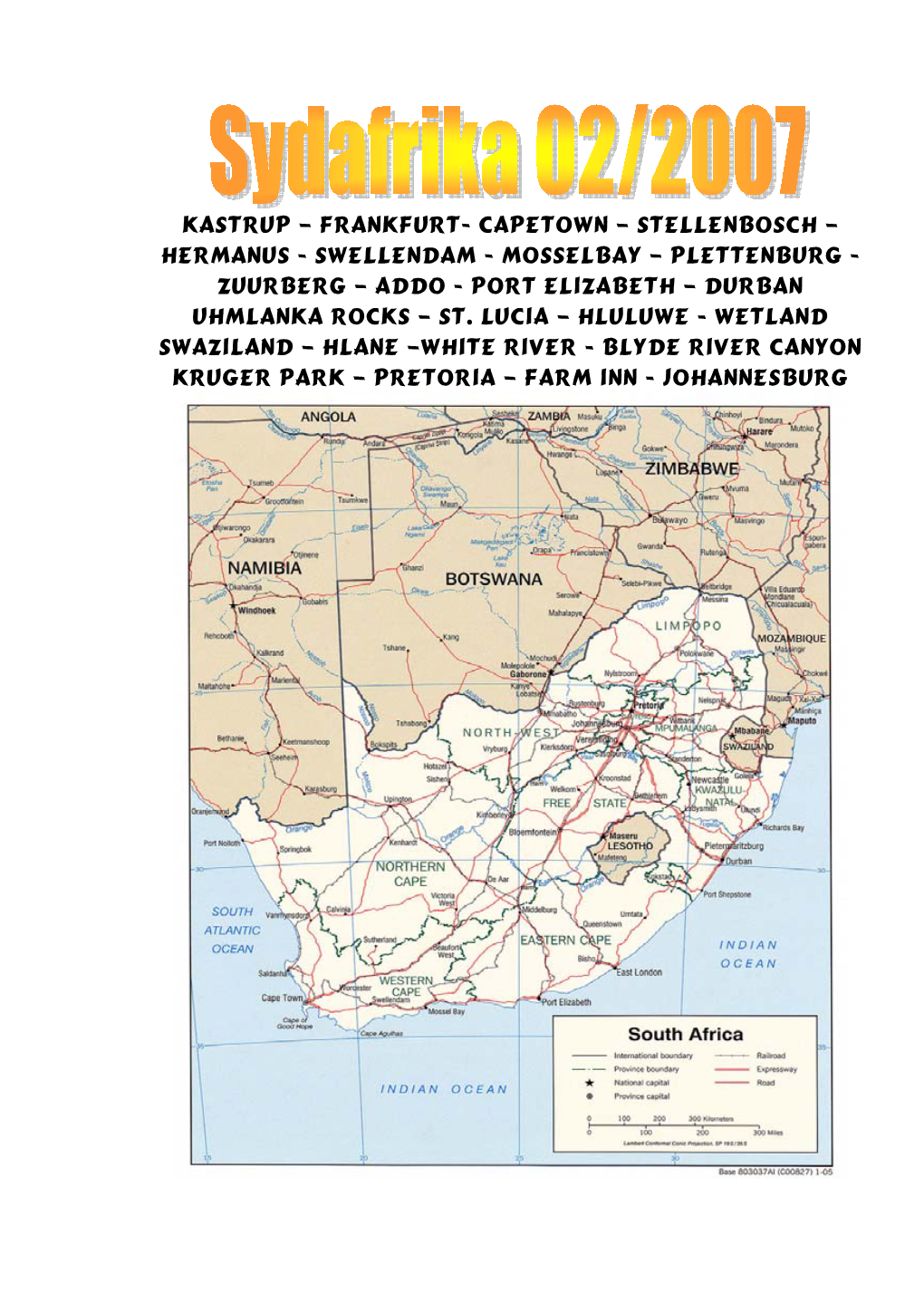 Kastrup – Frankfurt- Capetown – Stellenbosch – Hermanus - Swellendam - Mosselbay – Plettenburg - Zuurberg – Addo - Port Elizabeth – Durban Uhmlanka Rocks – St