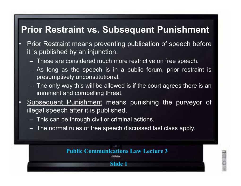 Prior Restraint Vs. Subsequent Punishment • Prior Restraint Means Preventing Publication of Speech Before It Is Published by an Injunction