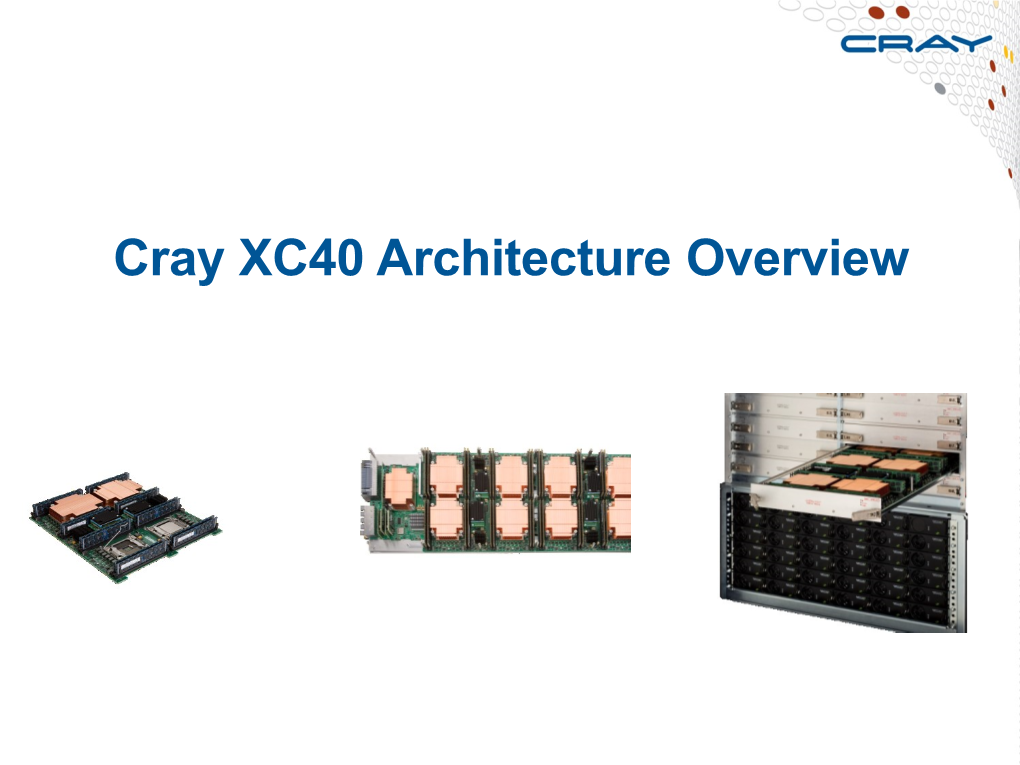 XC40 Architecture Overview Cray XC: Focus on User Productivity