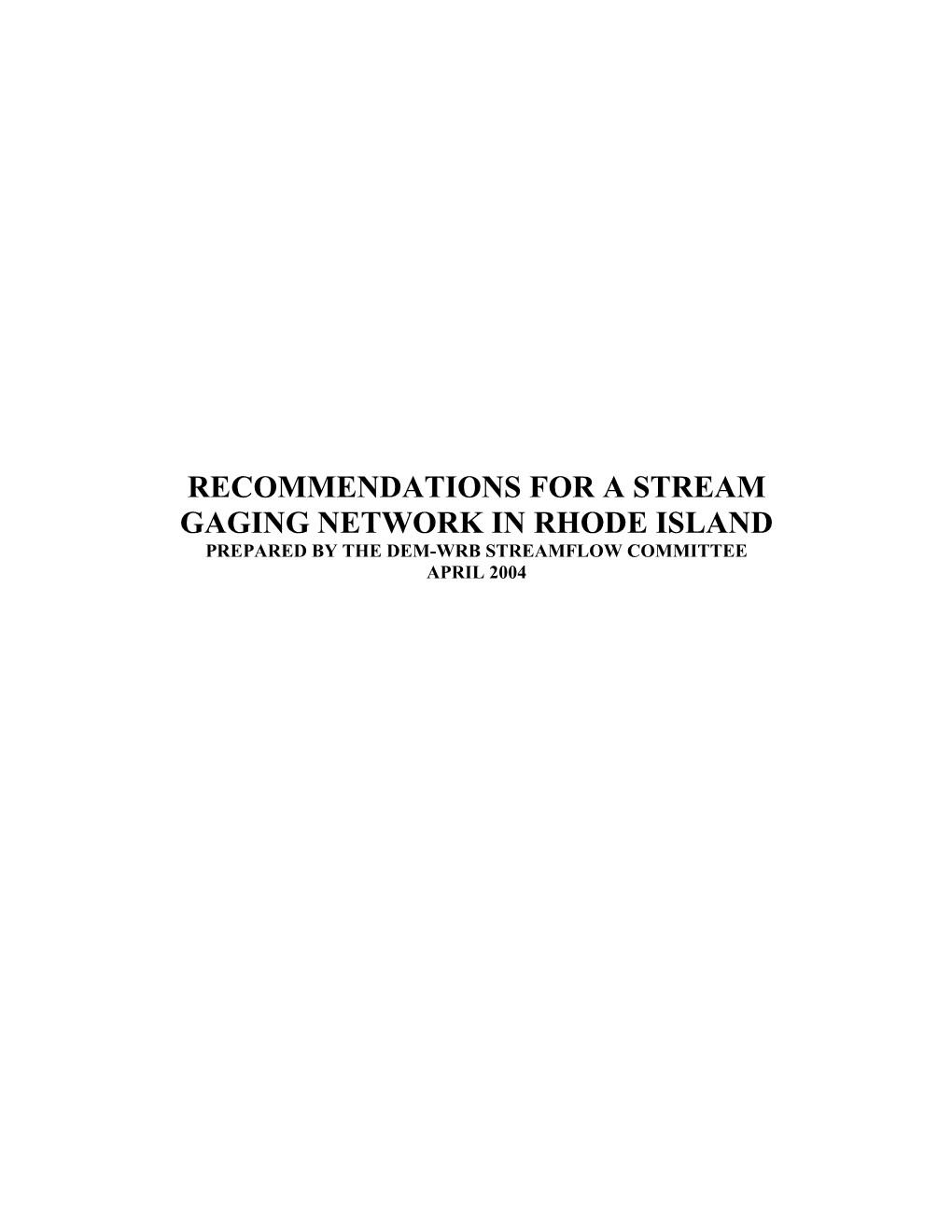 RECOMMENDATIONS for a STREAM GAGING NETWORK in RHODE ISLAND PREPARED by the DEM-WRB STREAMFLOW COMMITTEE APRIL 2004 Streamflow Committee Members