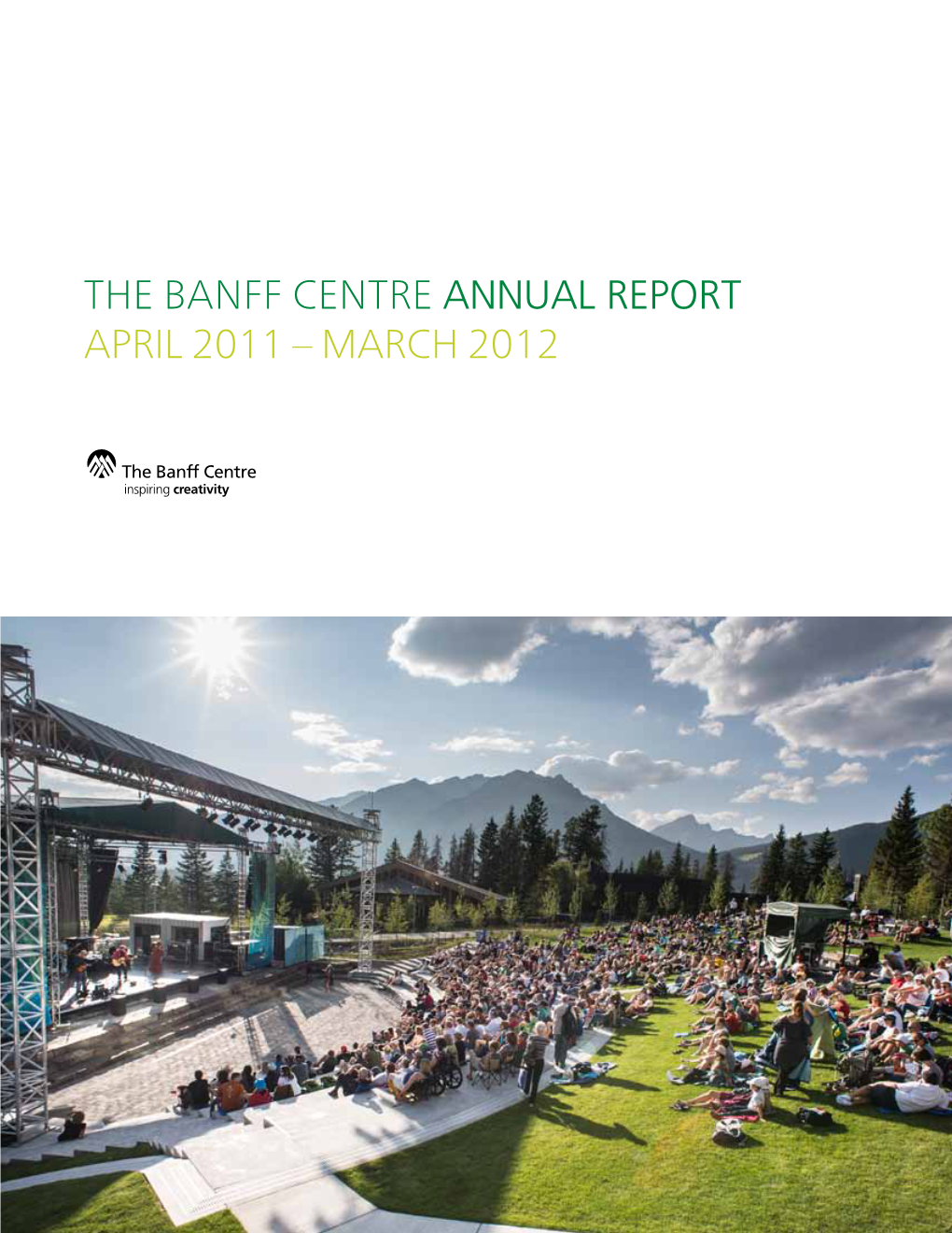 The Banff Centre ANNUAL REPORT April 2011 – March 2012