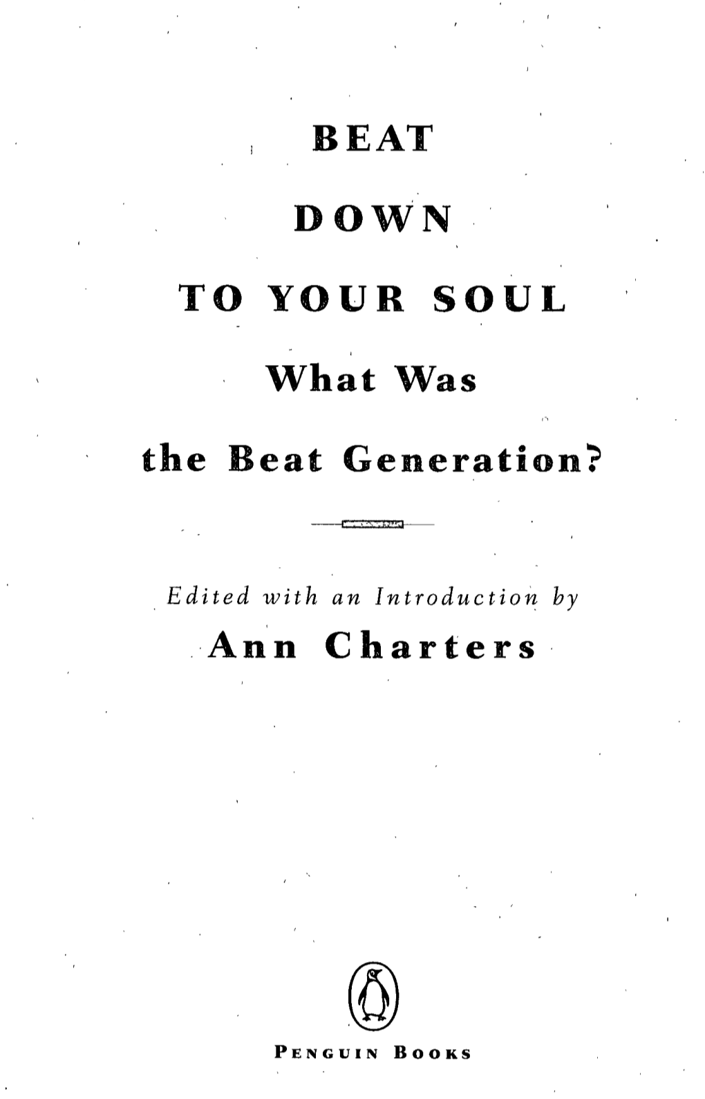 BEAT DOWN to YOUR SOUL What Was the Beat Generation? Ann C Harters