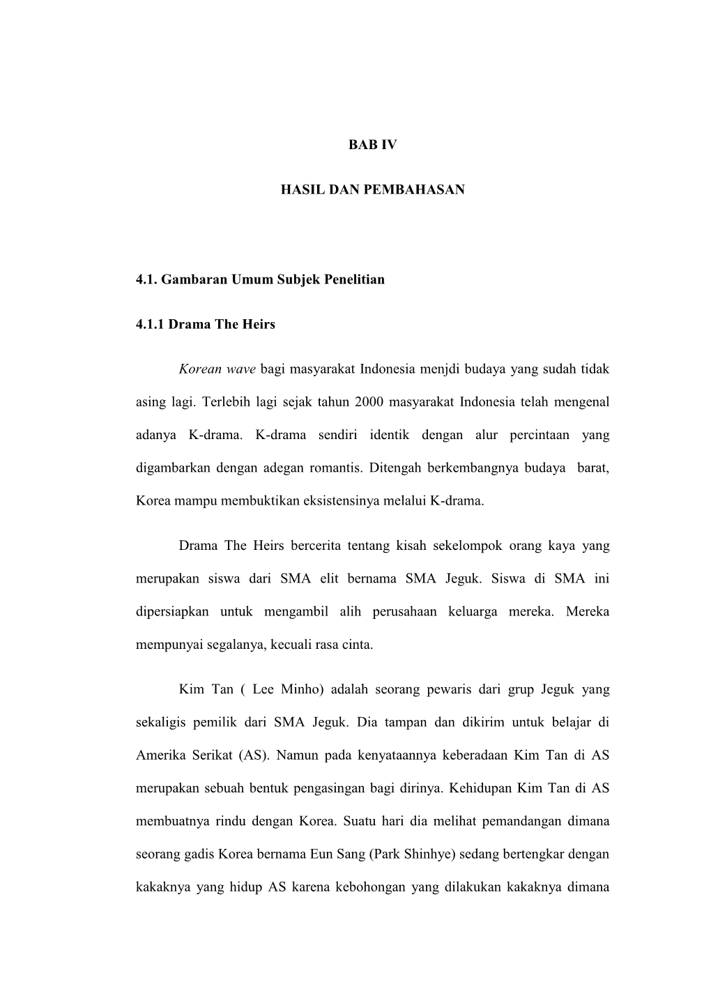 BAB IV HASIL DAN PEMBAHASAN 4.1. Gambaran Umum Subjek Penelitian 4.1.1 Drama the Heirs Korean Wave Bagi Masyarakat Indonesia