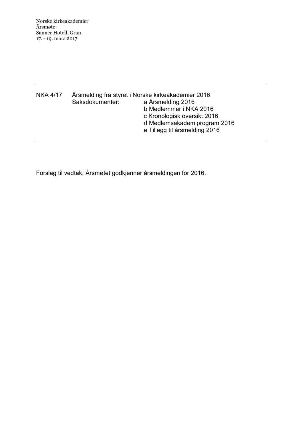 NKA 4/17 Årsmelding Fra Styret I Norske Kirkeakademier 2016 Saksdokumenter: a Årsmelding 2016 B Medlemmer I NKA 2016 C Krono