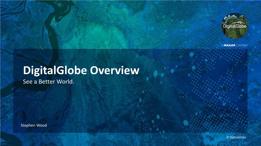 Digitalglobe Overview See a Better World