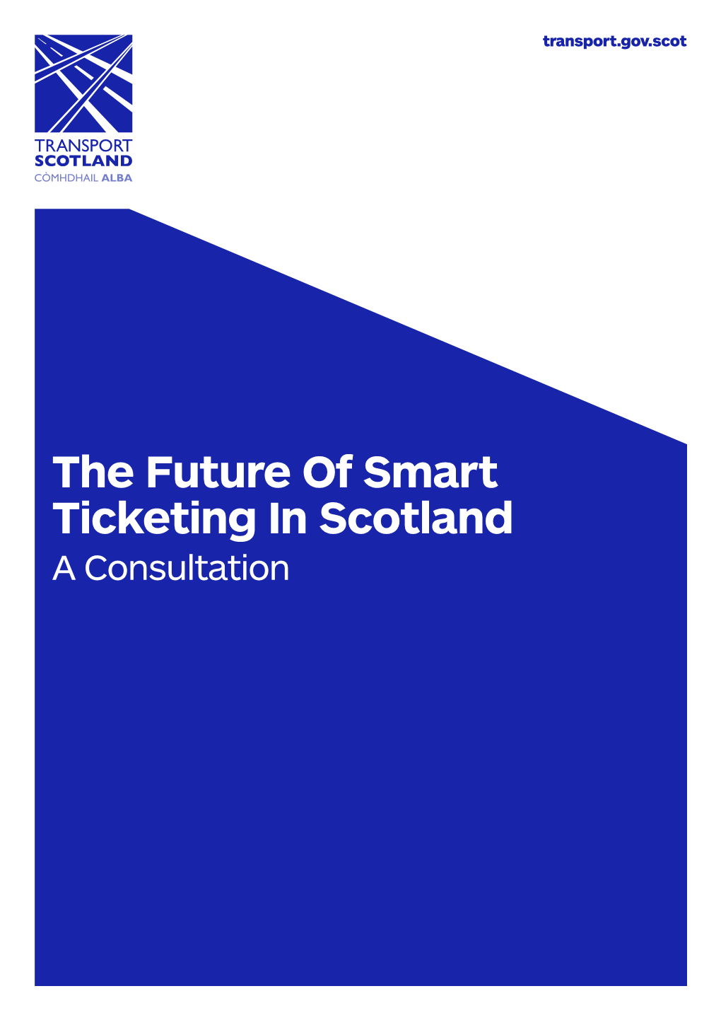 The Future of Smart Ticketing in Scotland a Consultation Consultation on the Future of Smart Ticketing in Scotland Transport Scotland