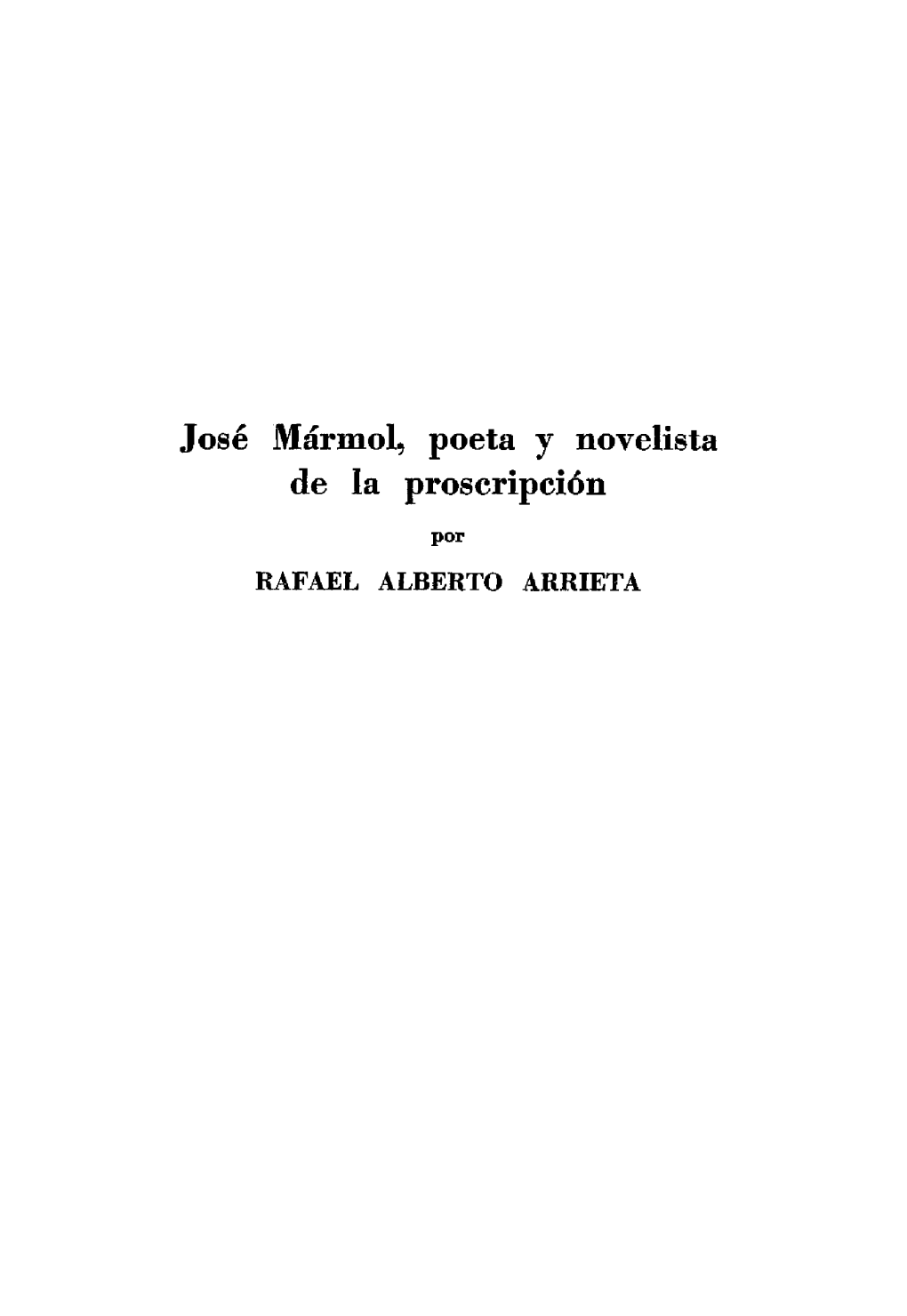 José Mármol, Poeta Y Novelista De La Proscripción Por RAFAEL ALBERTO ARRIETA I Los Cantos De Mayo