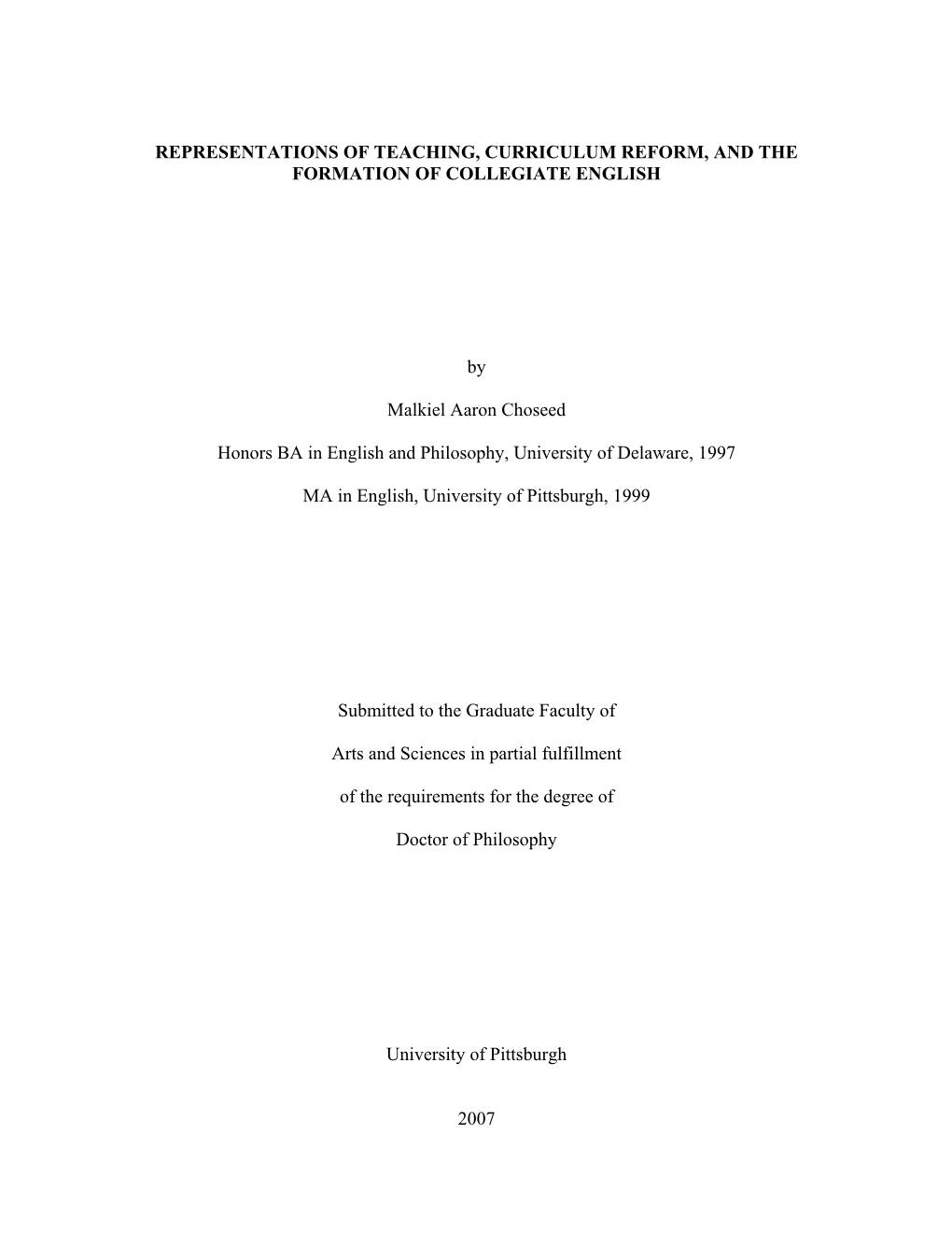 REPRESENTATIONS of TEACHING, CURRICULUM REFORM, and the FORMATION of COLLEGIATE ENGLISH by Malkiel Aaron Choseed Honors BA in En