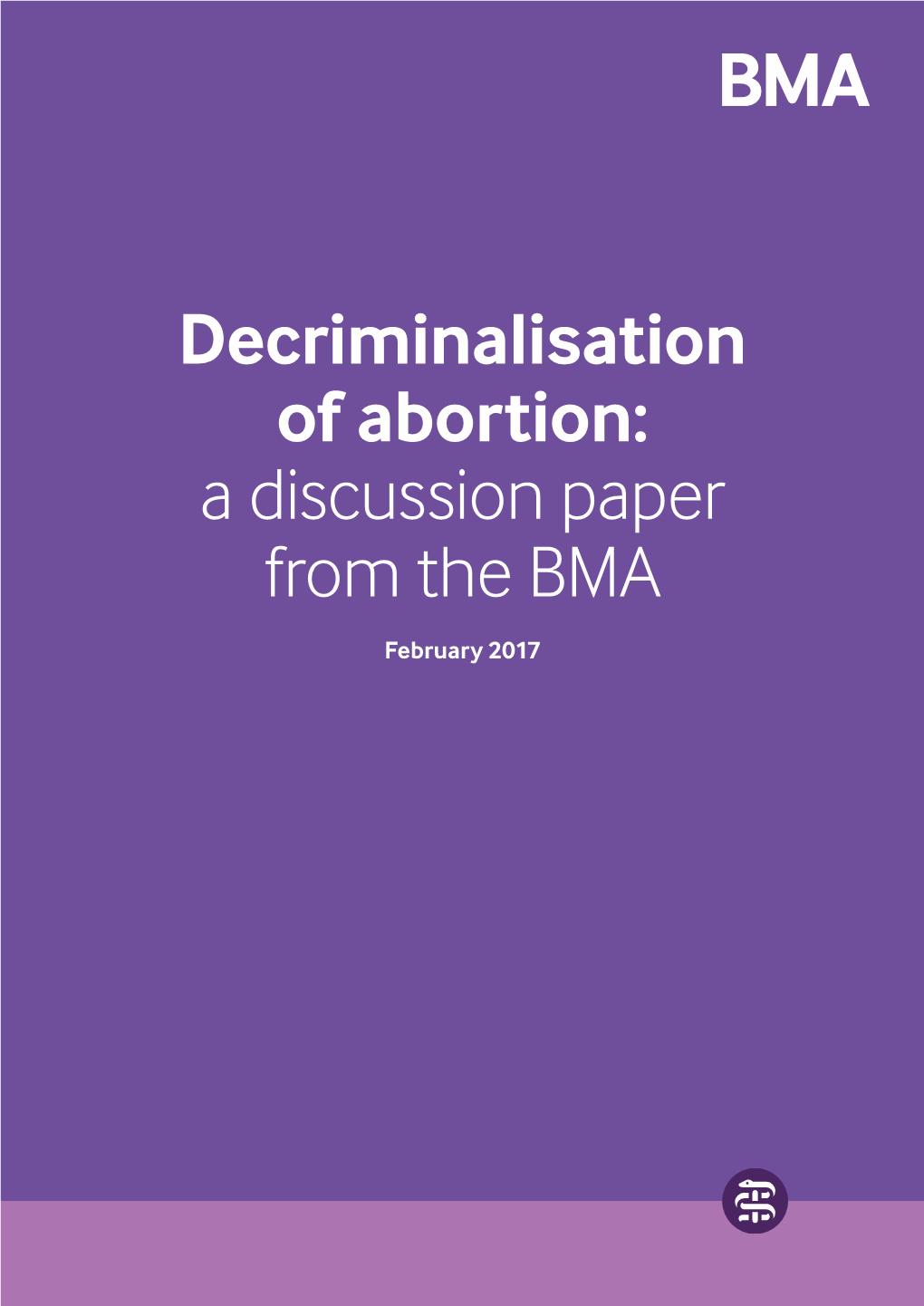 Decriminalisation of Abortion: a Discussion Paper from the BMA