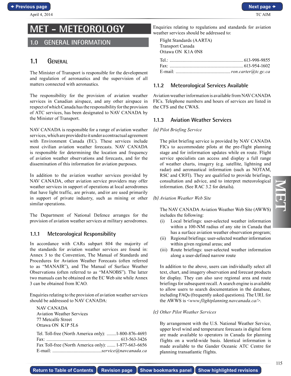 MET - METEOROLOGY Weather Services Should Be Addressed To: 1.0 GENERAL INFORMATION Flight Standards (AARTA) Transport Canada Ottawa on K1A 0N8 1.1 General Tel.: