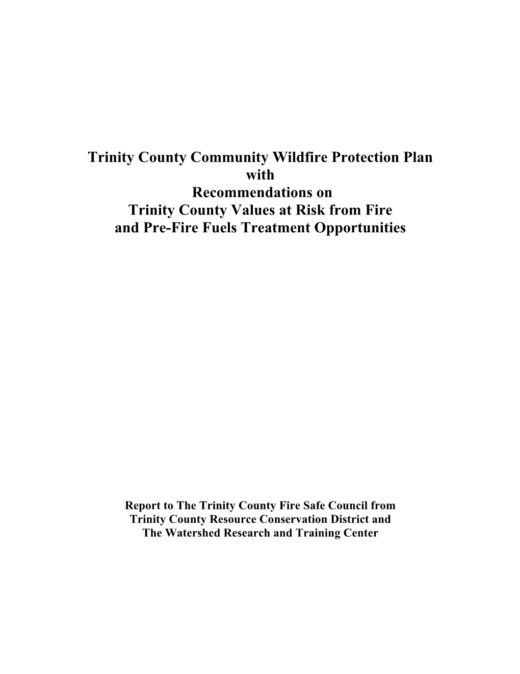 Trinity County Community Wildfire Protection Plan with Recommendations on Trinity County Values at Risk from Fire and Pre-Fire Fuels Treatment Opportunities