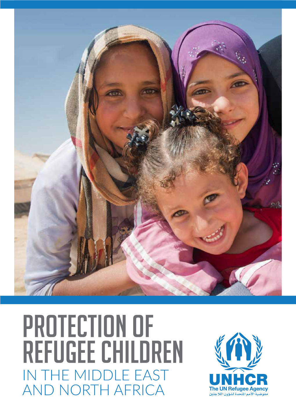 PROTECTION of REFUGEE CHILDREN in the MIDDLE EAST and NORTH AFRICA UNHCR Middle East and North Africa Bureau, 2014 Contents