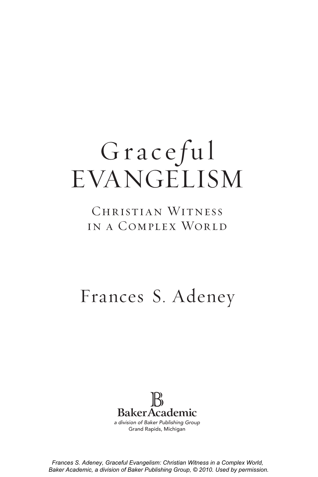 Graceful Evangelism: Christian Witness in a Complex World, Baker Academic, a Division of Baker Publishing Group, © 2010