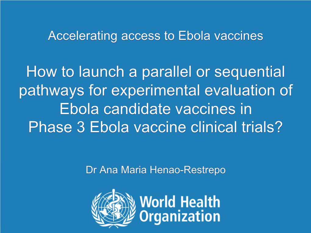 How to Launch a Parallel Or Sequential Pathways for Experimental Evaluation of Ebola Candidate Vaccines in Phase 3 Ebola Vaccine Clinical Trials?