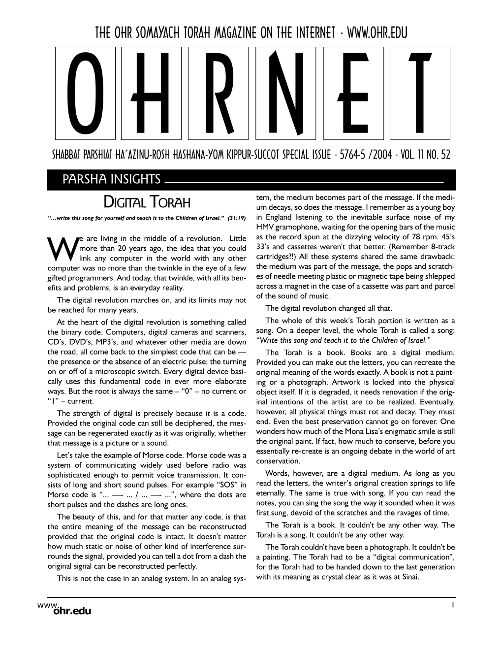 The Ohr Somayach Torah Magazine on the Internet • O H R N E T Shabbat Parshiat Ha’Azinu-Rosh Hashana-Yom Kippur-Succot Special Issue • 5764-5 /2004 • Vol