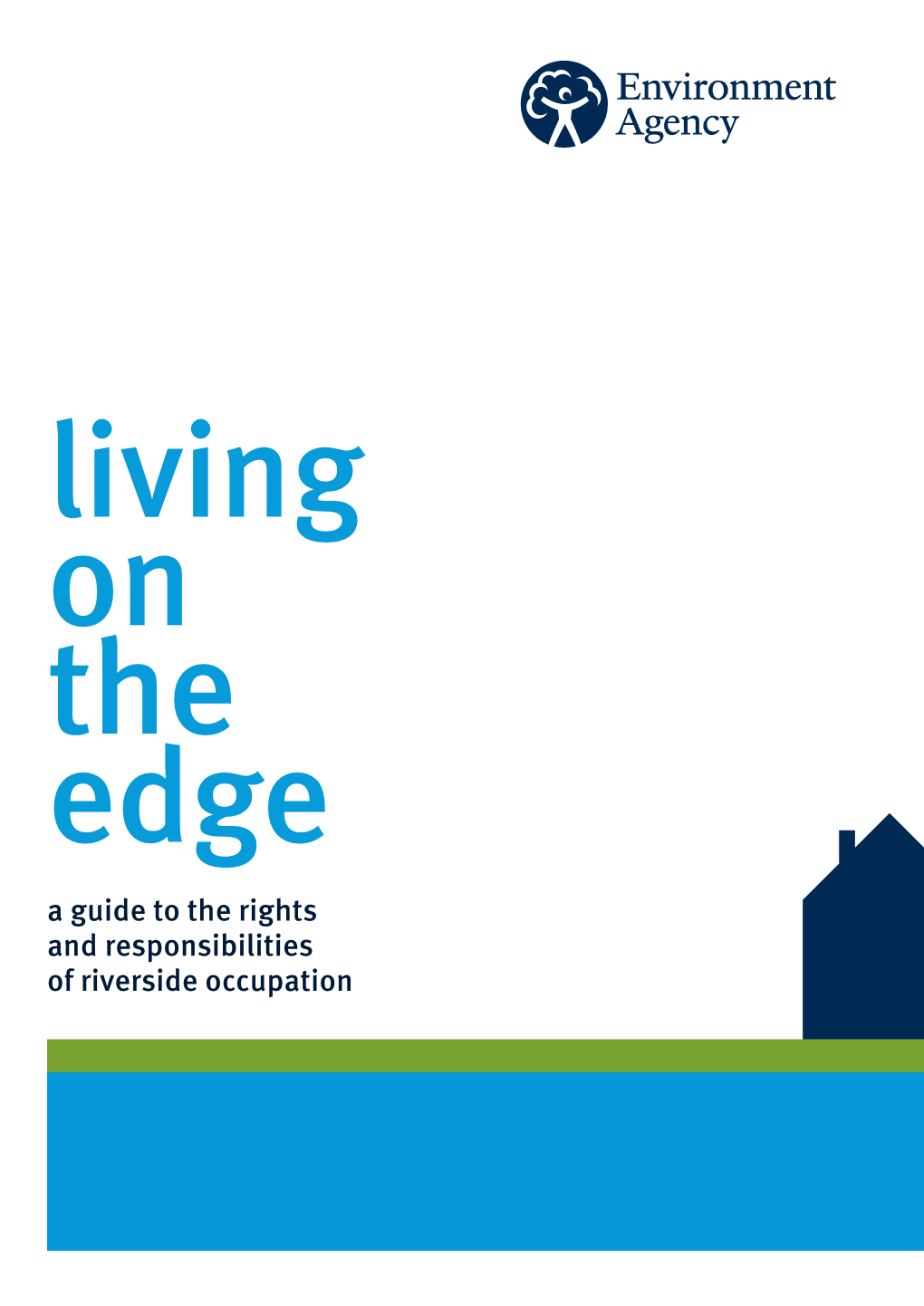 Living on the Edge a Guide to the Rights and Responsibilities of Riverside Occupation We Are the Environment Agency