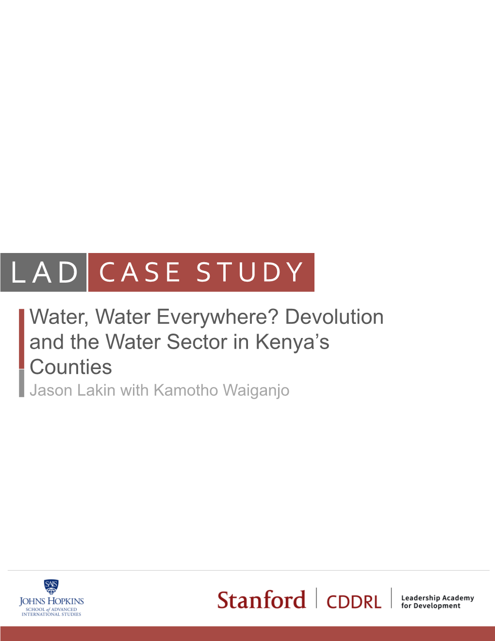CASE STUDY Water, Water Everywhere? Devolution and the Water Sector in Kenya’S F Counties Jason Lakin with Kamotho Waiganjo LAD