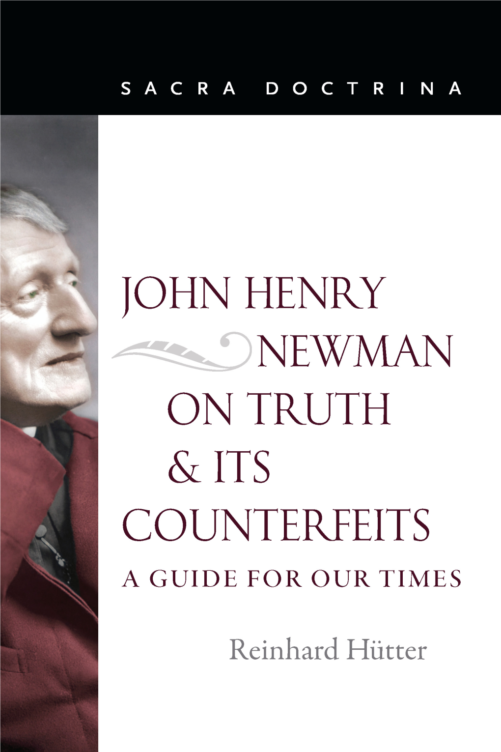 John Henry Newman on Truth and Its Counterfeits: a Guide for Our