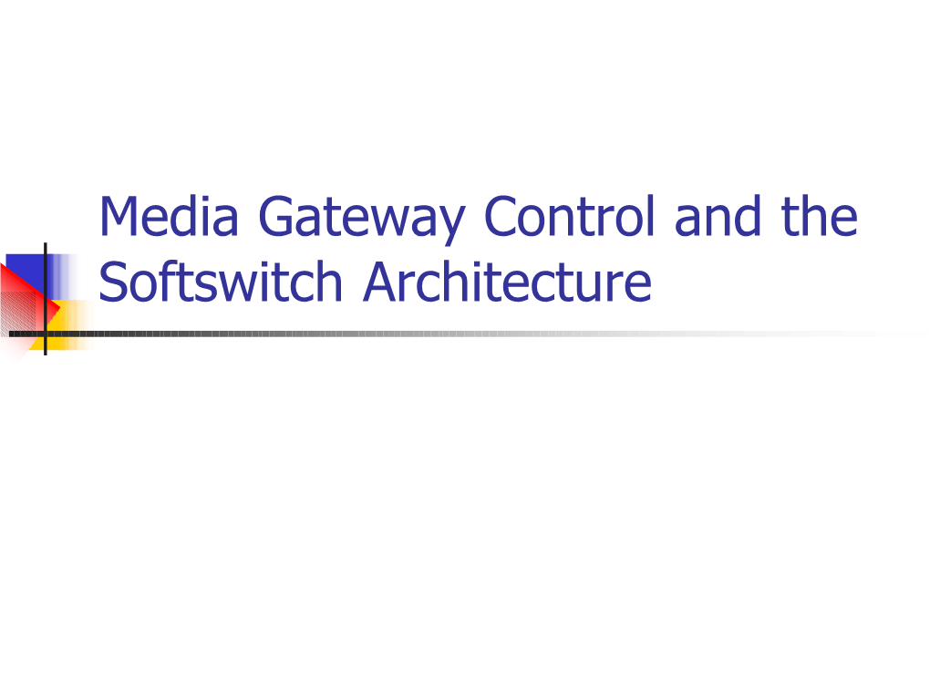 Media Gateway Control and the Softswitch Architecture Outline N Introduction N Softswitch