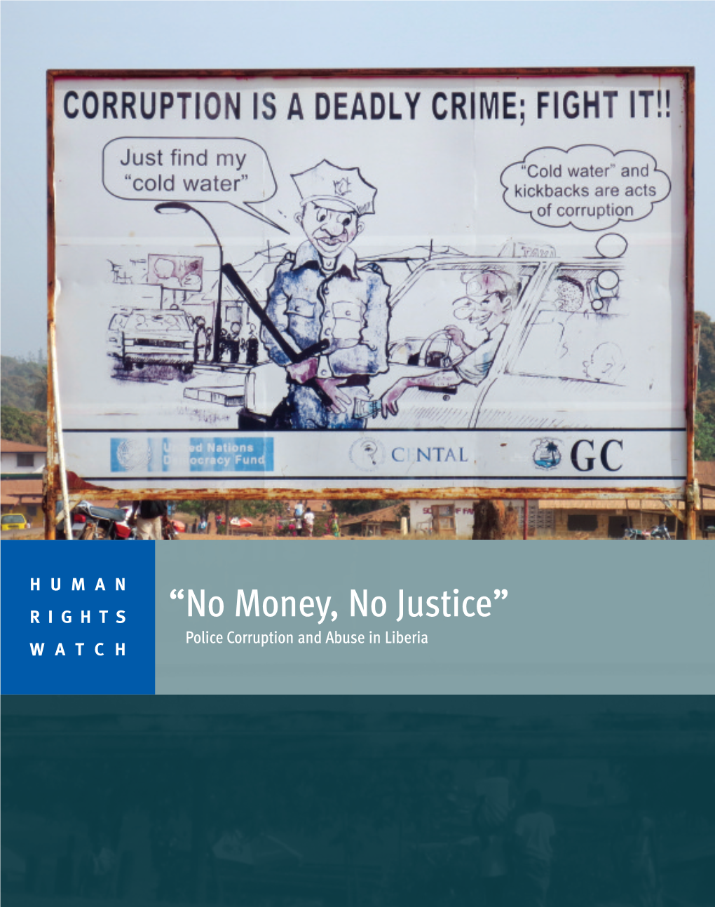 “No Money, No Justice”: Police Corruption and Abuse in Liberia Documents the Impact of Police Corruption on the Administration of Justice