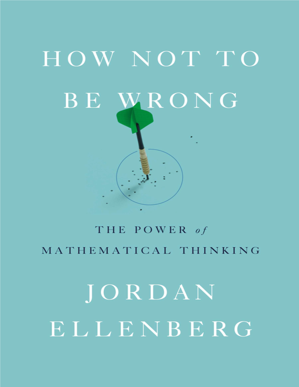 How Not to Be Wrong : the Power of Mathematical Thinking / Jordan Ellenberg