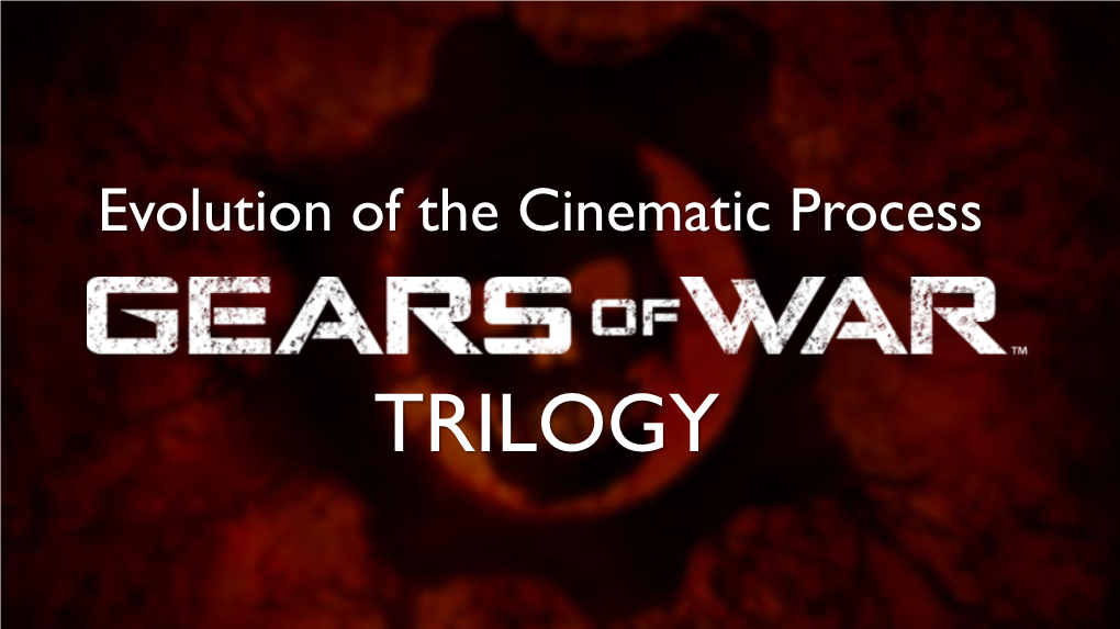 Evolution of the Cinematic Process the Gears of War Trology