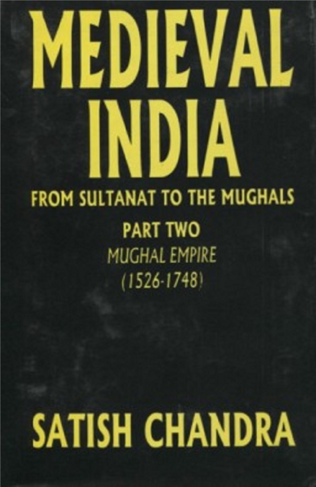 Medieval India from the Sultanate to the Mughals, Volume 2 The
