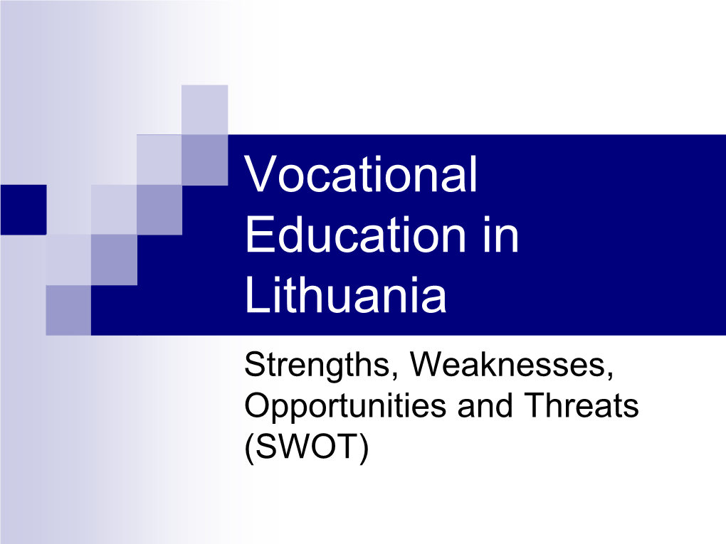 Vocational Education in Lithuania Strengths, Weaknesses, Opportunities and Threats (SWOT) Education System in Lithuania