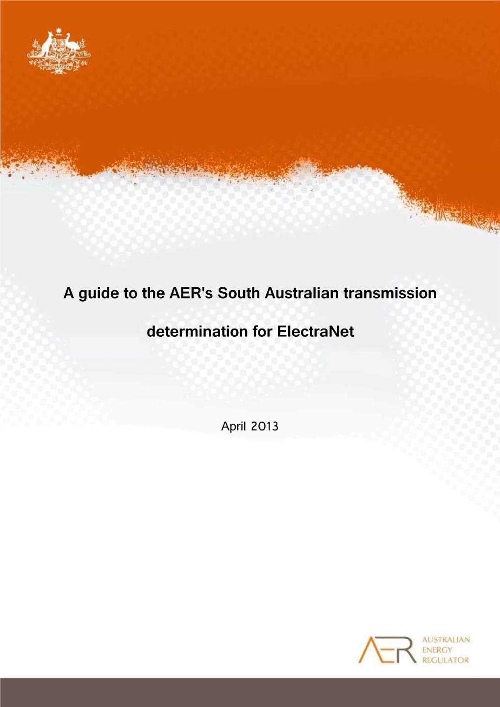 A Guide to the AER's South Australian Transmission Determination for Electranet Email: Aerinquiry@Aer.Gov.Au